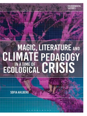 cover image of Magic, Literature and Climate Pedagogy in a Time of Ecological Crisis
